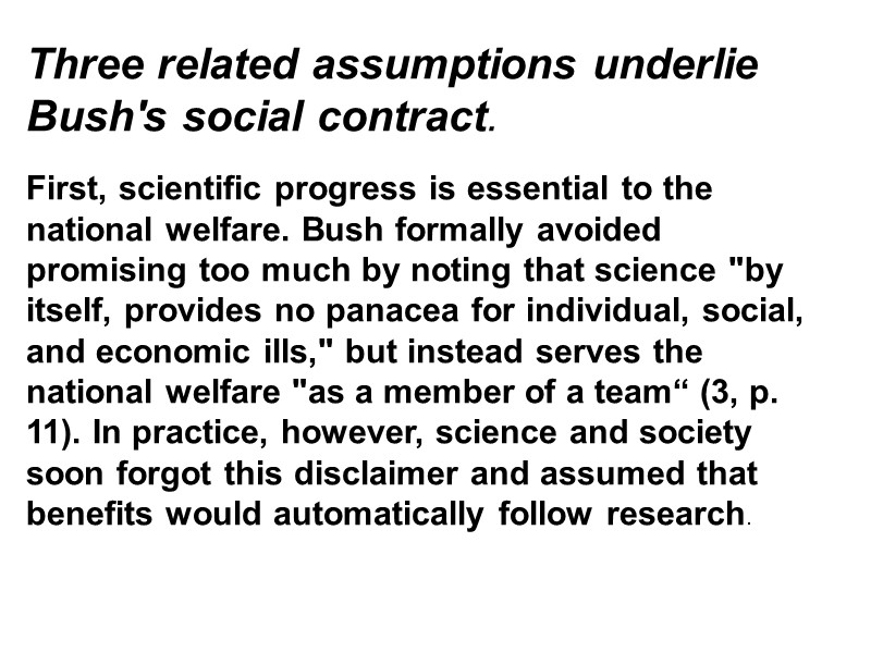 Three related assumptions underlie Bush's social contract.   First, scientific progress is essential